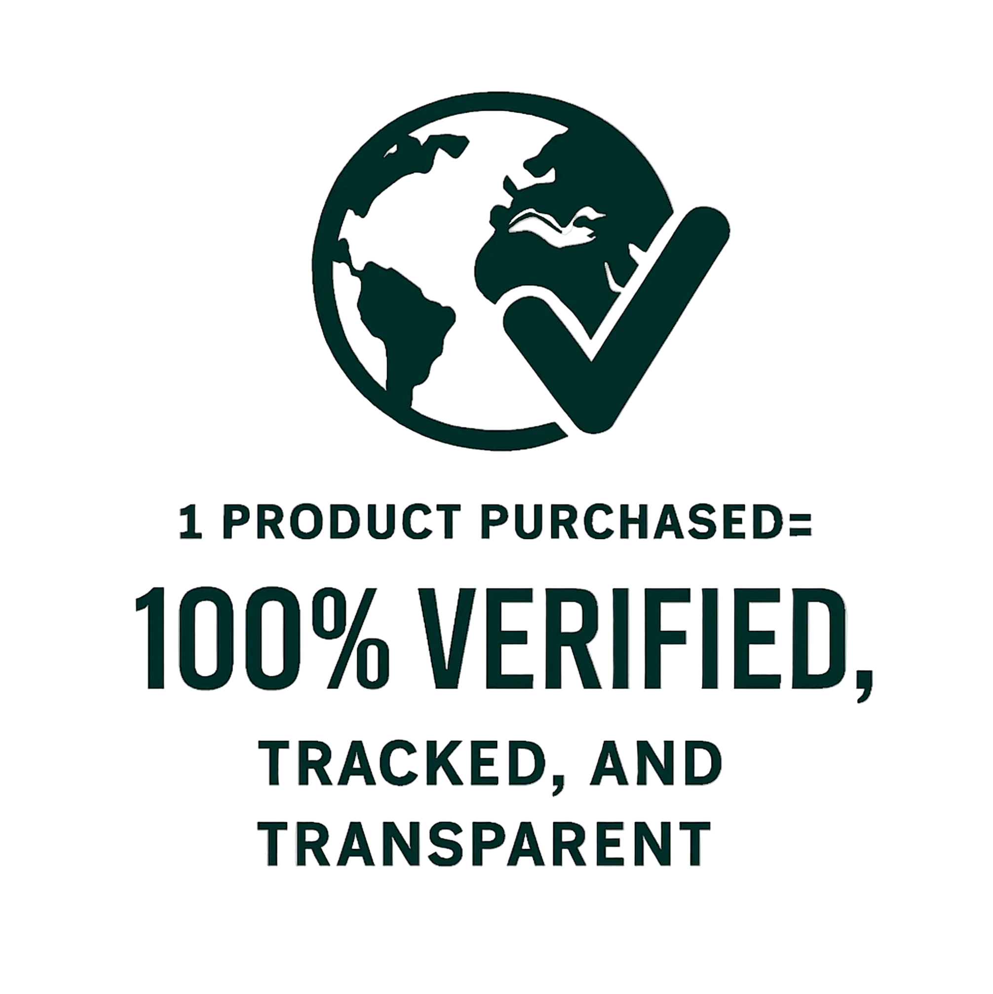 Dark green logo featuring the Earth with a check mark over it, above the text: "1 PRODUCT PURCHASED= 100% VERIFIED, TRACKED, AND TRANSPARENT".